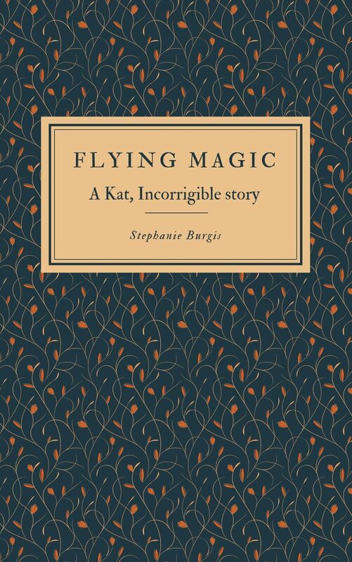 Flying Magic: A Kat, Incorrigible Story