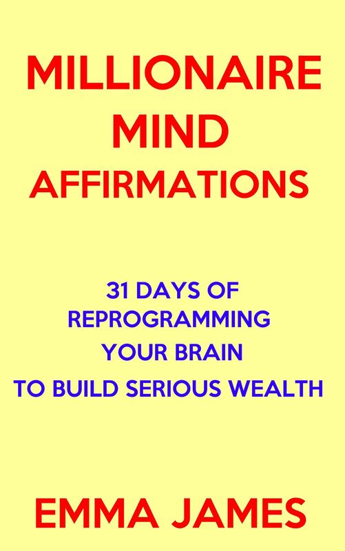 Millionaire Mind Affirmations: 31 Days of Reprogramming Your Brain to Build Serious Wealth