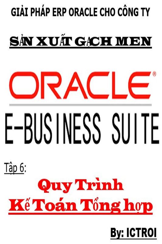 Tap 6: Quy Trinh Ke Toan Tong Hop- Giai phap ERP Oracle Cho Cong Ty San Xuat Gach Men