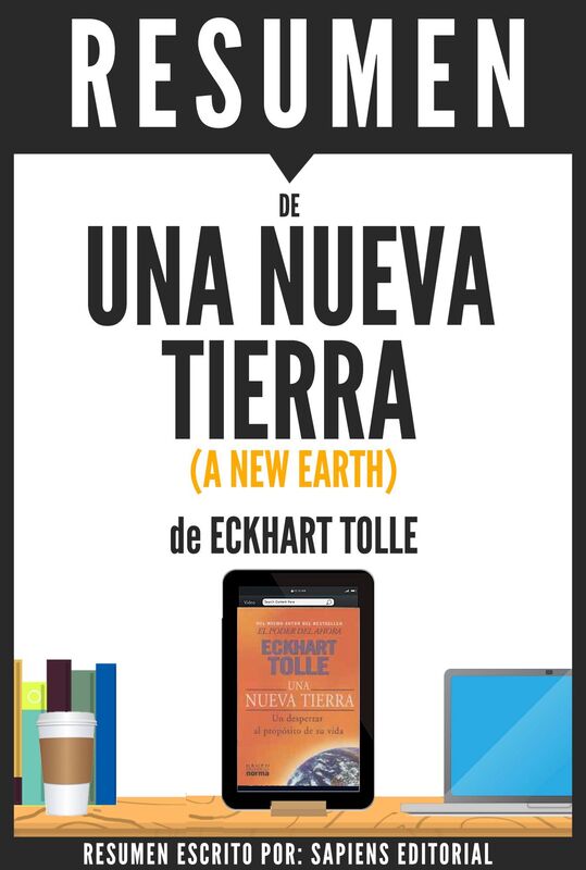 Una Nueva Tierra: Un Despertar Al Proposito De Su Vida (A New Earth): Resumen Del Libro De Eckhart Tolle