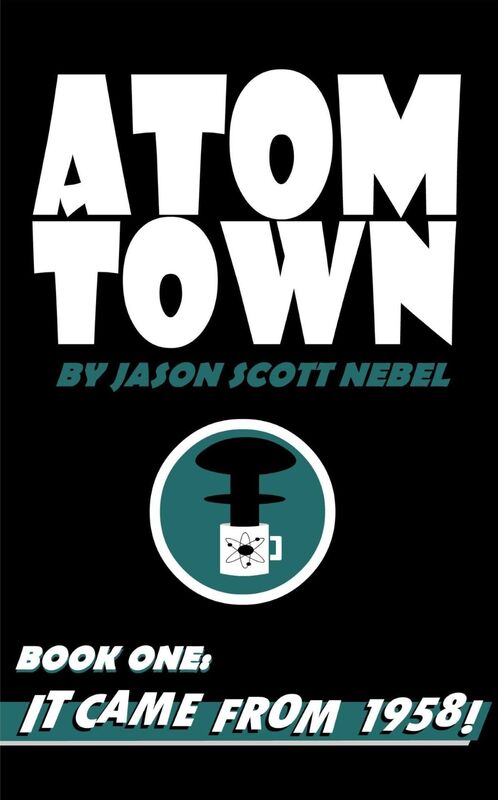 Atom Town Book 1: It Came From 1958!