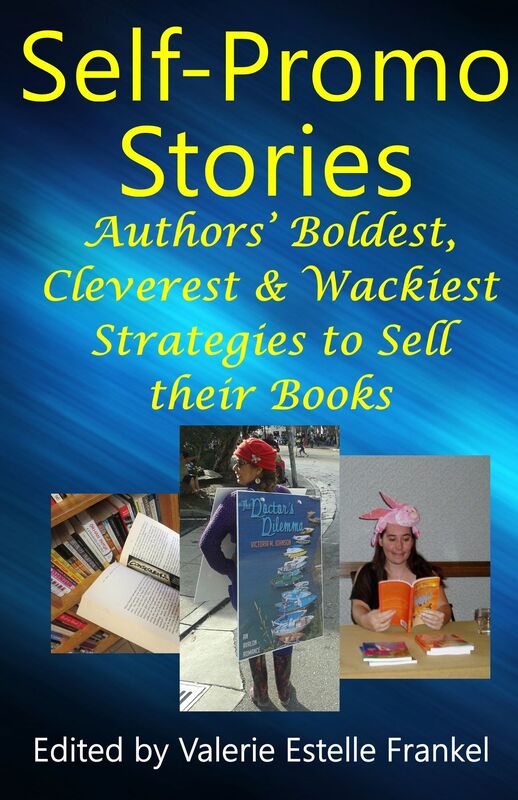 Self Promo Stories: Authors' Boldest, Cleverest & Wackiest Strategies to Sell their Books