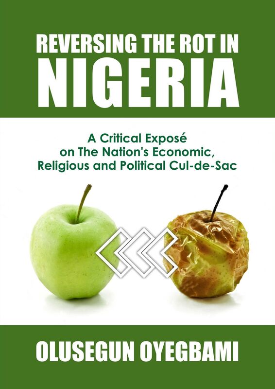 Reversing The Rot in Nigeria: A Critical Expose on the Nation's Economic, Religious and Political Cul-de-sac
