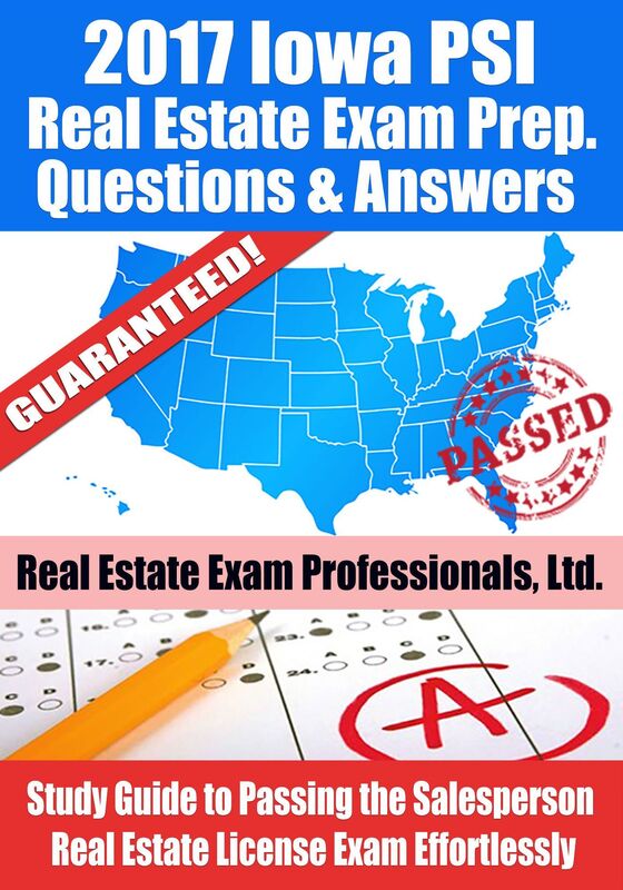 2017 Iowa PSI Real Estate Exam Prep Questions, Answers & Explanations: Study Guide to Passing the Salesperson Real Estate License Exam Effortlessly