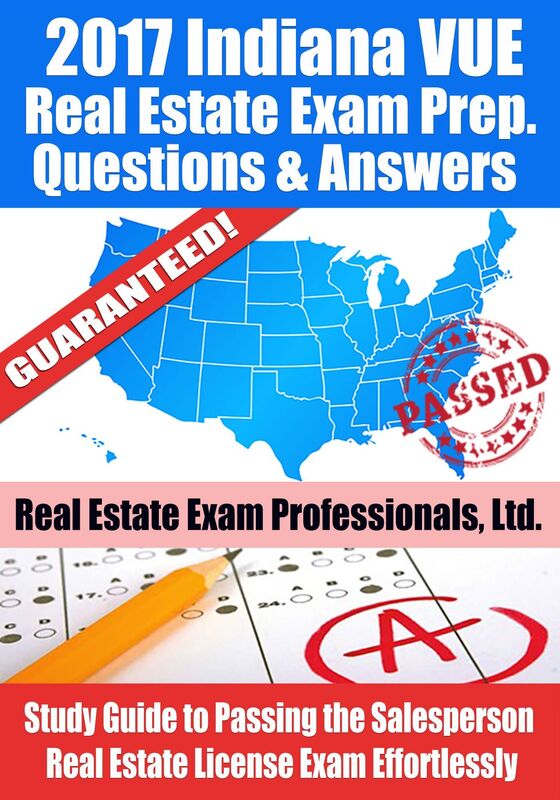 2017 Indiana VUE Real Estate Exam Prep Questions, Answers & Explanations: Study Guide to Passing the Salesperson Real Estate License Exam Effortlessly