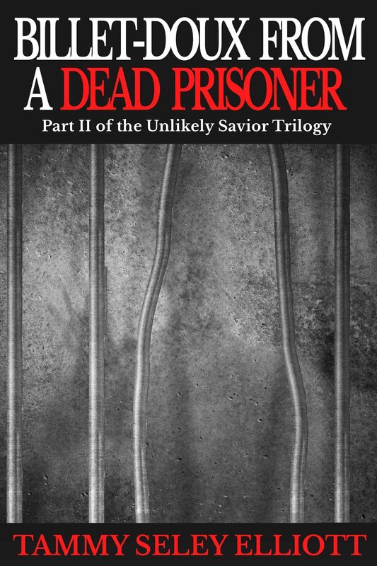Billet-Doux from a Dead Prisoner; Part II of the Unlikely Savior Trilogy