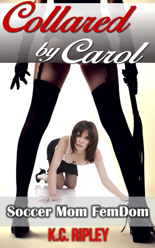 Collared by Carol: Soccer Mom FemDom