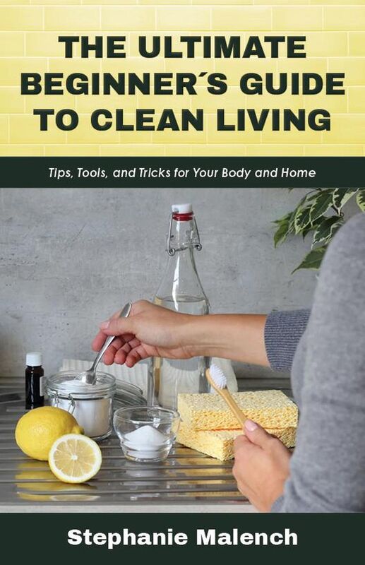 The Ultimate Beginner's Guide to Clean Living: Tips, Tools and Tricks for Your Body and Home