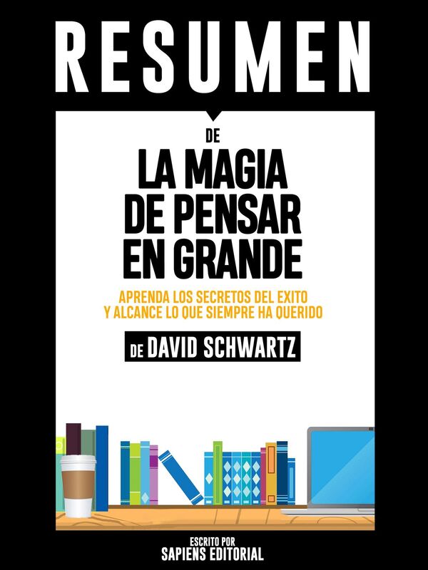 La Magia de Pensar En Grande: Un Metodo Unico Para Engrandecer Sus Proyectos Y Lograr El Exito Que Usted Busca (The Magic Of Thinking Big): Resumen Del Libro De David Schwartz