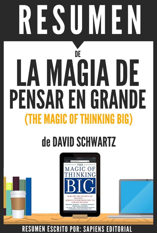La Magia de Pensar En Grande: Un Metodo Unico Para Engrandecer Sus Proyectos Y Lograr El Exito Que Usted Busca (The Magic Of Thinking Big): Resumen Del Libro De David Schwartz