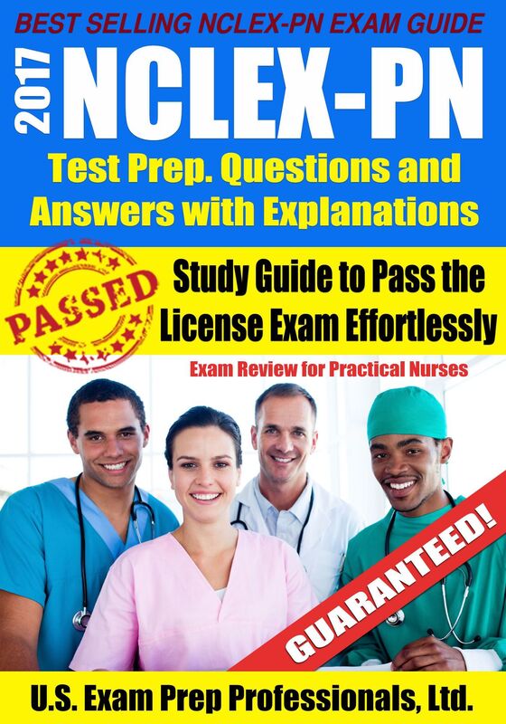 2017 NCLEX-PN Test Prep Questions and Answers with Explanations: Study Guide to Pass the License Exam Effortlessly - Exam Review for Practical Nurses