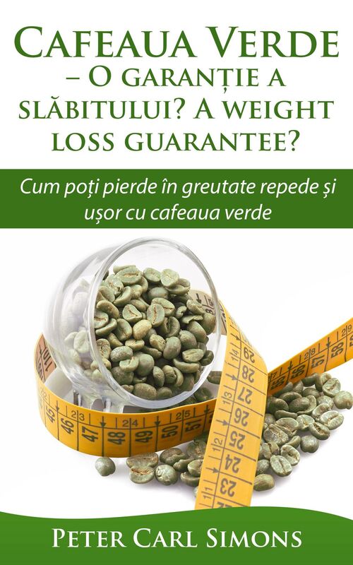 Cafeaua Verde: O garantie a slabitului? - Cum poti pierde in greutate repede si usor cu cafeaua verde