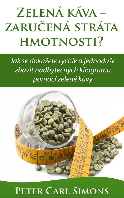 Zelena kava: zarucena strata hmotnosti? - Jak se dokazete rychle a jednoduse zbavit nadbytecnych kilogramu pomoci zelene kavy
