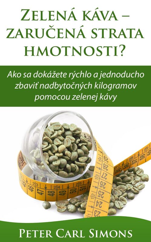 Zelena kava: zarucena strata hmotnosti? - Ako sa dokazete rychlo a jednoducho zbavit nadbytocnych kilogramov pomocou zelenej kavy
