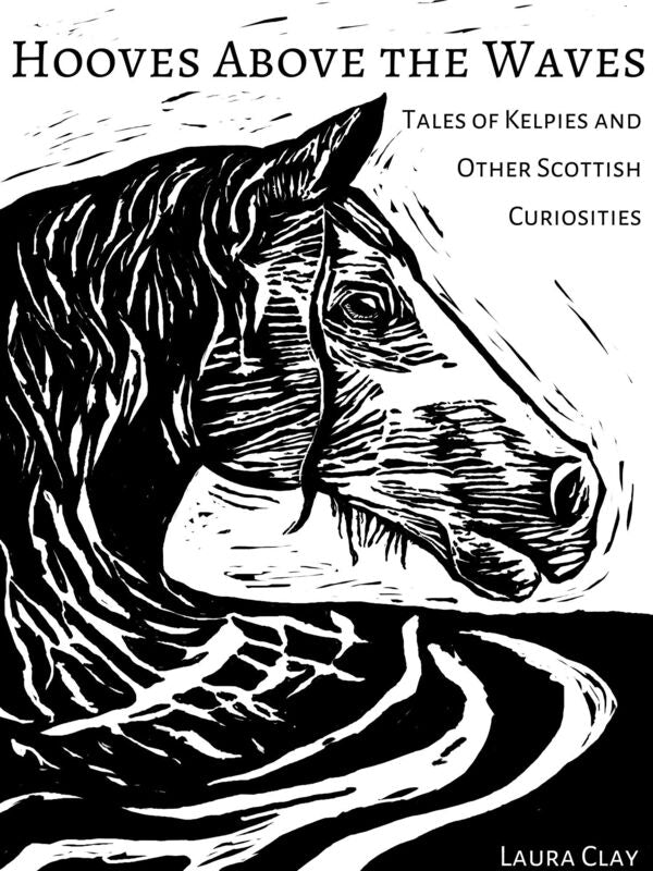 Hooves Above The Waves: Tales Of Kelpies And Other Scottish Curiosities