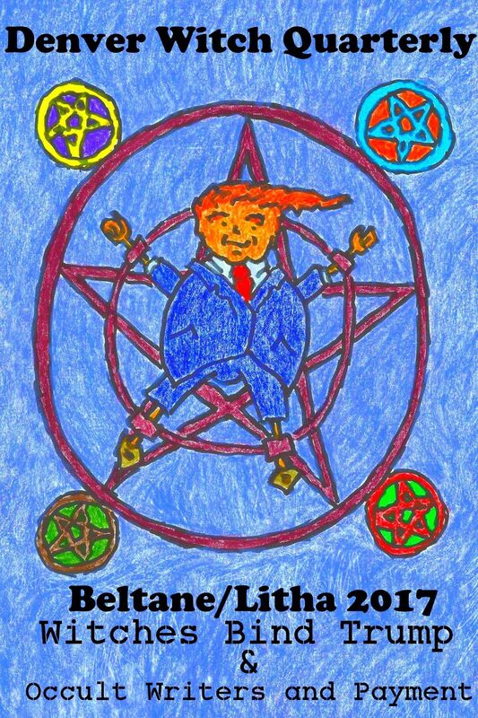 Witches Bind Trump & Occult Writers and Payment (Denver Witch Quarterly Beltane and Lithna 2017)