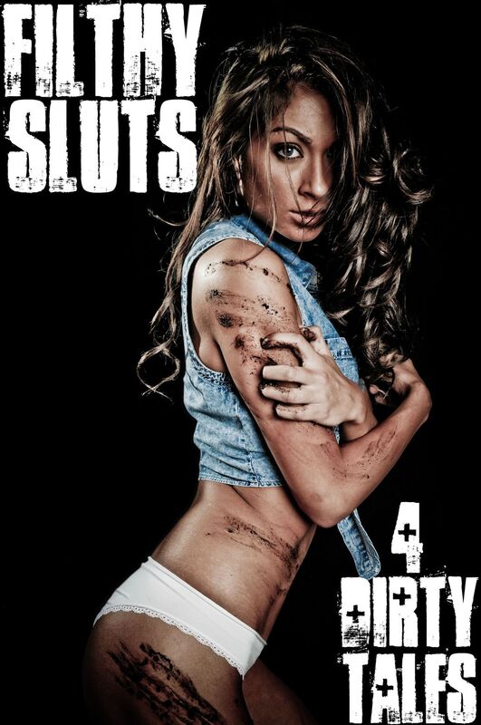 Filthy Sluts: 4 Dirty Tales