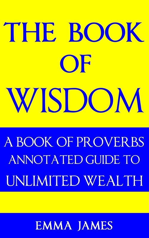 The Book of Wisdom: A Book of Proverbs Annotated Guide to Unlimited Wealth