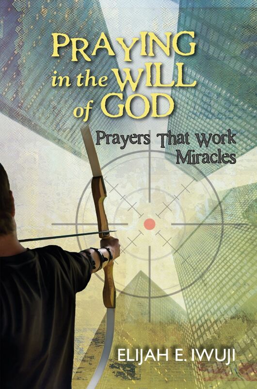 Praying in the Will of God: Prayers that Work Miracles