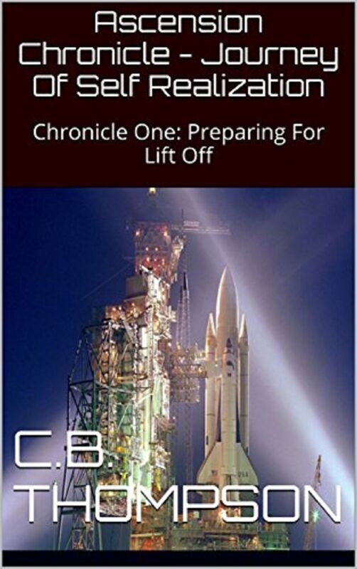 Ascension Chronicle: Journey Of Self Realization - Chronicle One: Preparing For Lift Off