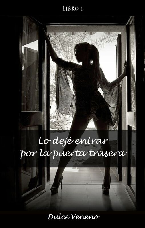 Lo dejé entrar por la puerta trasera: Libro 1. Un Relato Porno de Sexo Anal