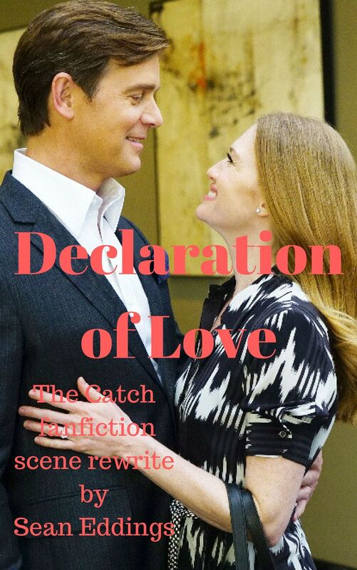 Declaration Of Love -The Catch Fanfiction Scene Rewrite