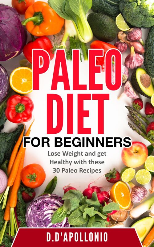 Paleo: Paleo Diet For Beginners Lose Weight And Get Healthy With These 30 Paleo Recipes