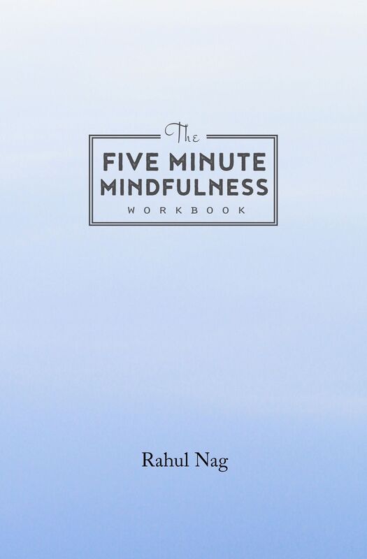 The Five Minute Mindfulness Workbook: How To Become Mindful In Just 5 Minutes A Day!