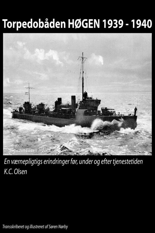 Torpedobåden HØGEN 1939: 1940. En værnepligtigs erindringer før, under og efter tjenestetiden.