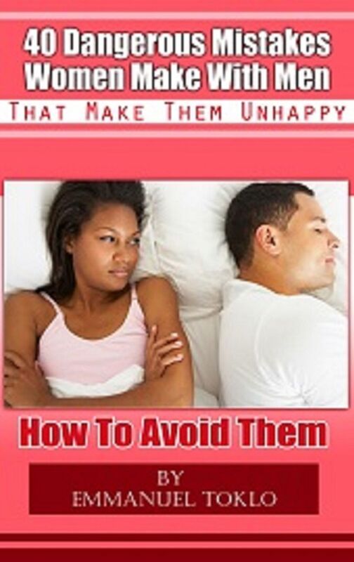 40 Dangerous Mistakes Women Make With Men That Make Them Unhappy-How To Avoid Them