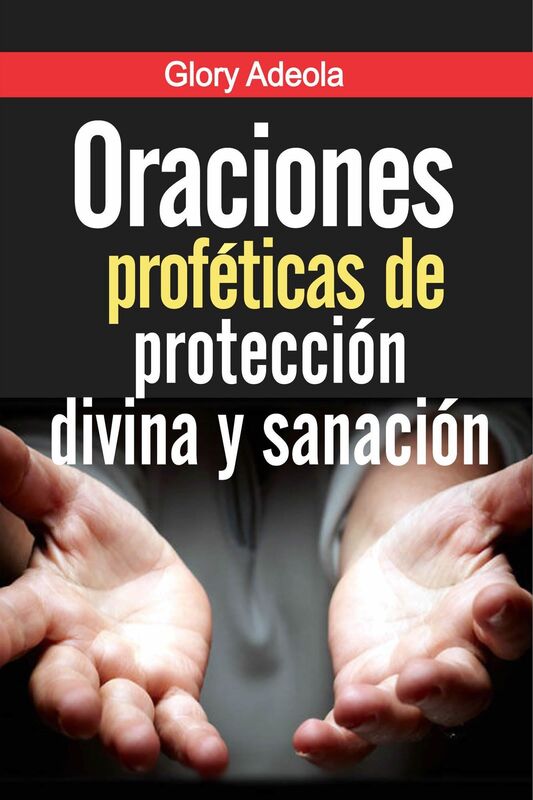 Oraciones Proféticas de Protección divina y Sanacion