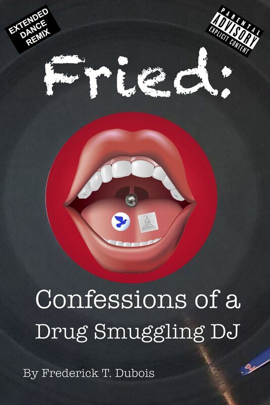 Fried: Confessions of a Drug Smuggling DJ