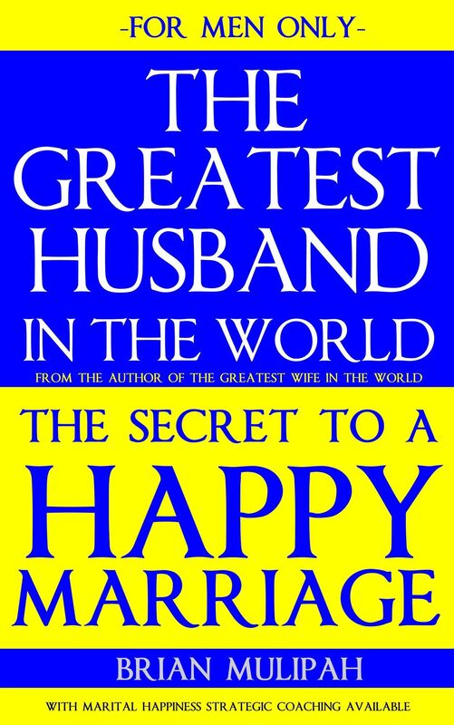 The Greatest Husband in the World: The Secret to a Happy Marriage: For Men Only