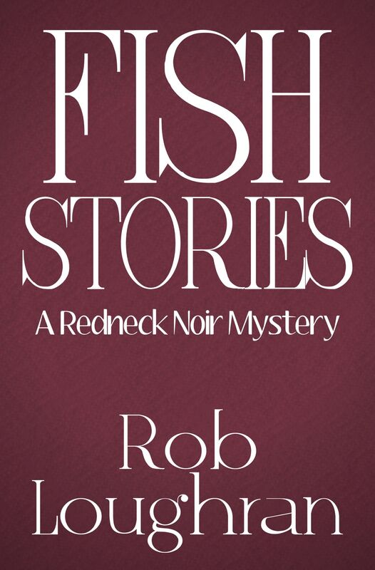Fish Stories: A Redneck Noir Mystery