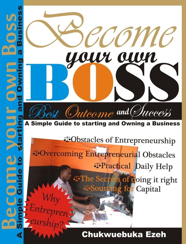 Become Your Own Boss: A Simple Guide To Starting And Owning A Business.