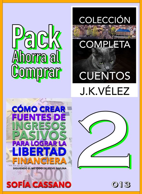 Pack Ahorra al Comprar 2: nº 013: Cómo crear fuentes de ingresos pasivos & Colección Completa Cuentos de Ciencia Ficción y Misterio