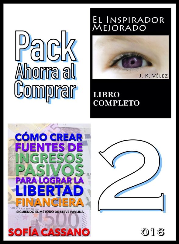 Pack Ahorra al Comprar 2: nº 016: Cómo crear fuentes de ingresos pasivos para lograr la libertad financiera & El Inspirador Mejorado