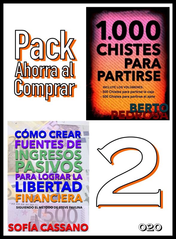 Pack Ahorra al Comprar 2: nº 020: Cómo crear fuentes de ingresos pasivos para lograr la libertad financiera & 1000 Chistes para partirse