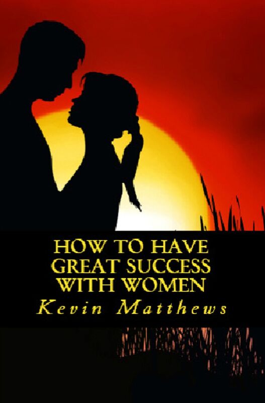 How to Have Great Success With Women