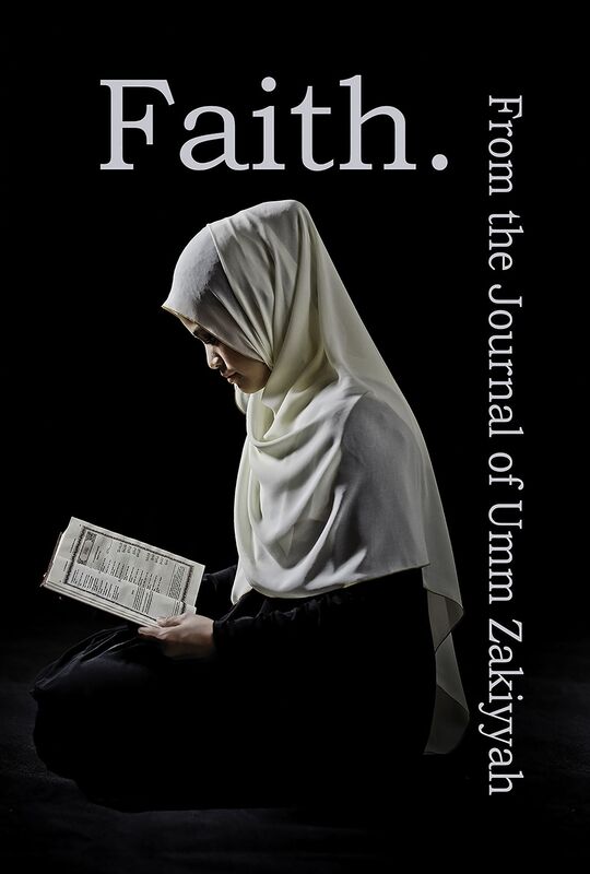 Faith. From the Journal of Umm Zakiyyah