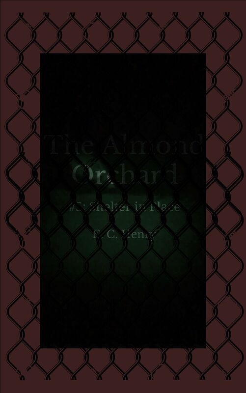 Shelter in Place: The Almond Orchard #5