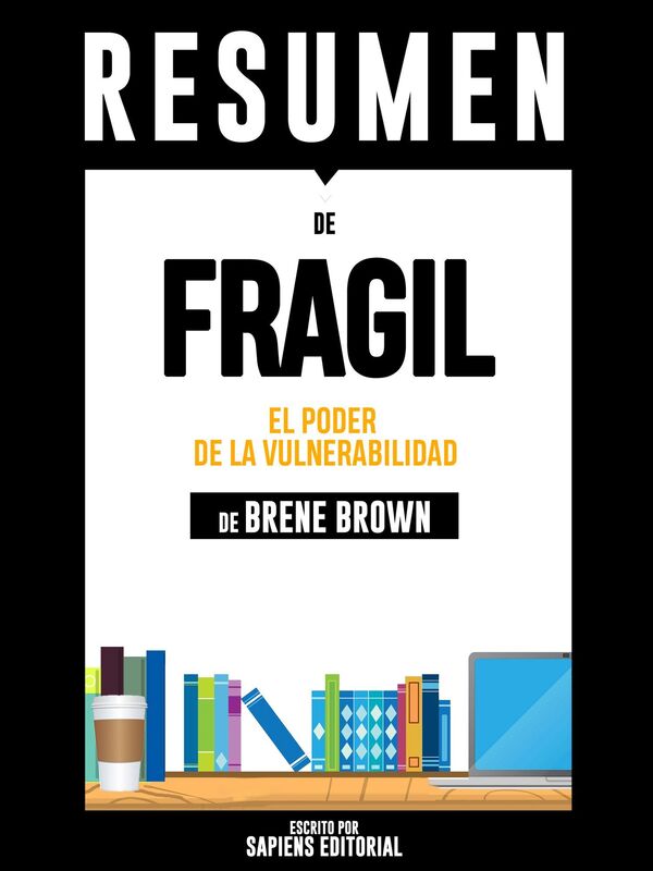 Fragil: El Poder de la Vulnerabilidad (Daring Greatly): Resumen del libro de Brene Brown