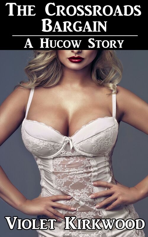 The Crossroads Bargain: A Hucow Story