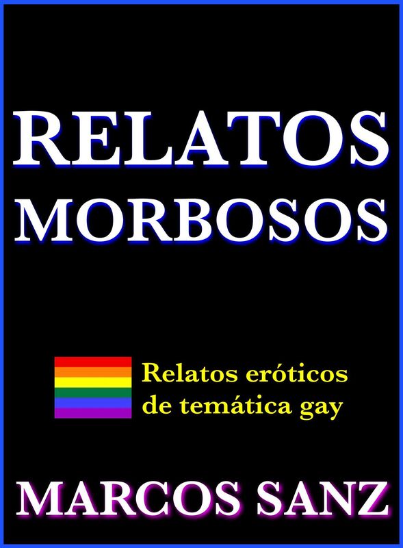 Relatos morbosos: Relatos eróticos de temática gay