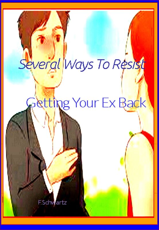 Several Ways To Resist Getting Your Ex Back