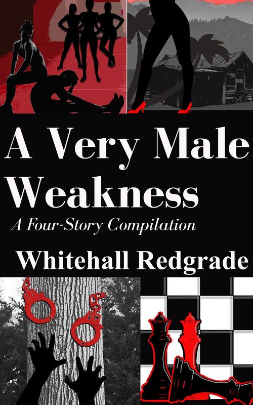 A Very Male Weakness: A Four Story Compilation