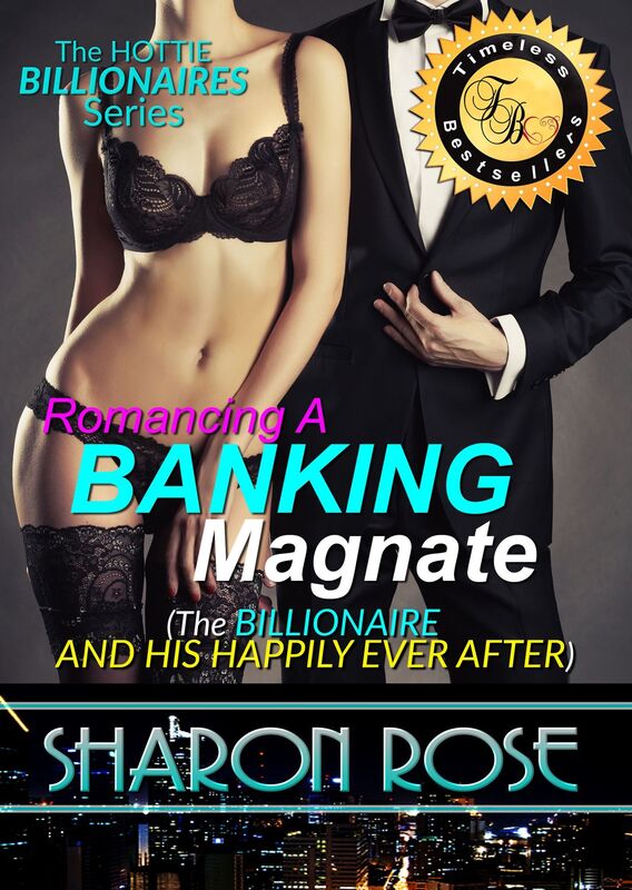 The Hottie Billionaires Series: Romancing A Banking Magnate Book 3 (The Billionaire And His Happily Ever After)