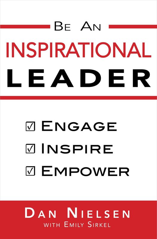 Be An Inspirational Leader: Engage, Inspire, Empower