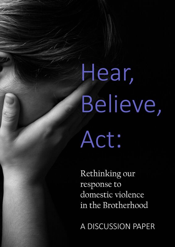 Hear, Believe, Act: Rethinking our response to domestic violence in the Brotherhood. A Discussion Paper.