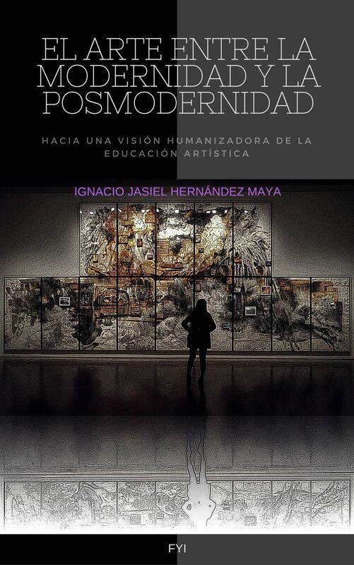 El Arte entre la Modernidad y la Posmodernidad. Hacia una visión humanizadora de la educación artística